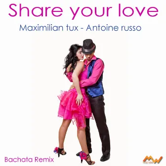 Share Your Love (Bachata Remix) by Maximilian Tux