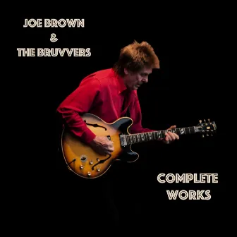 Complete Works by Joe Brown & The Bruvvers