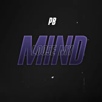 Loose My Mind by PB