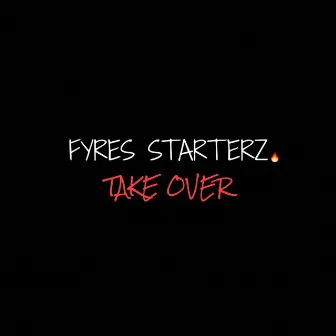 Take Over by Fyre Starterz