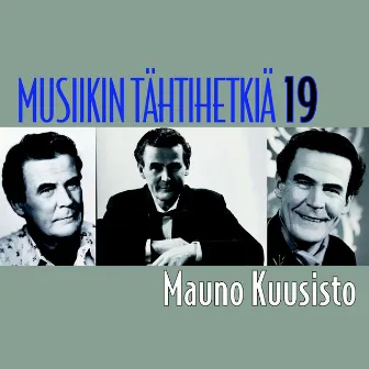 Musiikin tähtihetkiä 19 - Mauno Kuusisto by Mauno Kuusisto