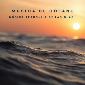 Música De Océano: Música Tranquila De Las Olas by Ciencia del Agua