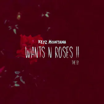 Wants n Roses II by Keyz Montana