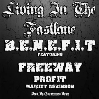 Living In The Fast Lane (feat. Freeway, Profit & Maquet Robinson) - Single by Benefit