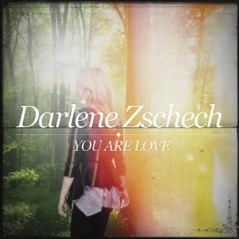 You Are Love by Darlene Zschech