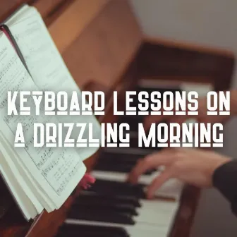 Keyboard Lessons on a Drizzling Morning by Ambient Piano