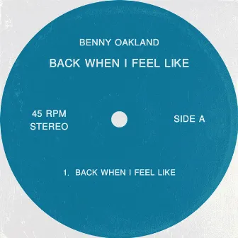 back when i feel like by Benny Oakland