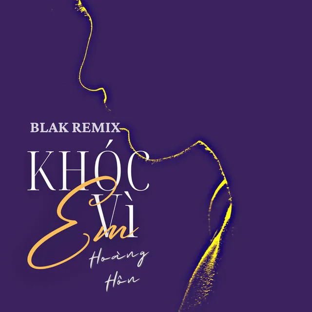 Khóc Vì Em - Blak Remix