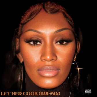 LET HER COOK (BRI-MIX) by Briana Nichole