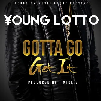 Gotta Go Get It by Young Lotto