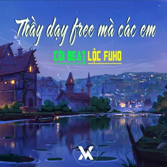 Thầy Dạy Free Mà Các Em by Còi Beat