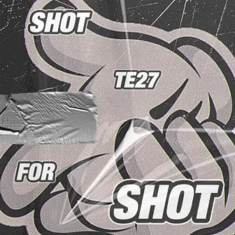 SHOT FOR SHOT by TE27