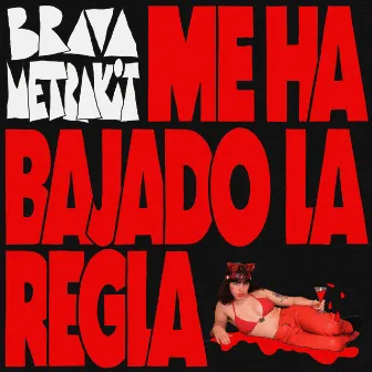 ME HA BAJADO LA REGLA by BRAVA