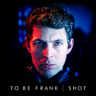 Shot by To Be Frank