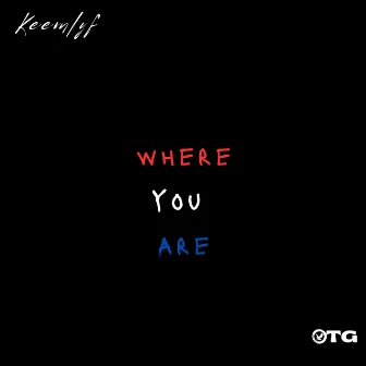 Where You Are by Keemlyf