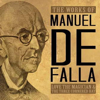 The Works of Manuel de Falla: Love the Magician & The Three Cornered Hat by Hugo Rignold