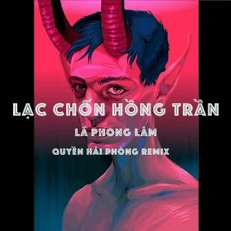 Lạc Chốn Hồng Trần (Quyền Hải Phòng Remix) by Lã Phong Lâm