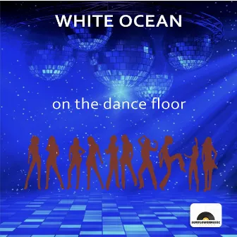 On The Dance Floor by White Ocean