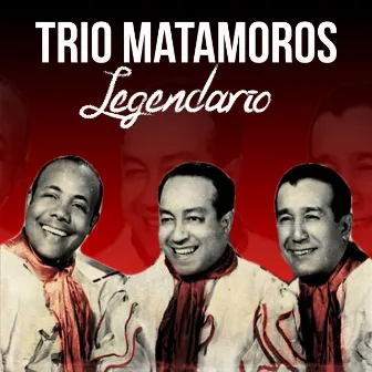 Legendario (Remastered) by Trio Matamoros