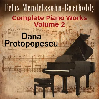 Felix Mendelssohn: Complete Piano Works, Vol. 2 by Dana Protopopescu