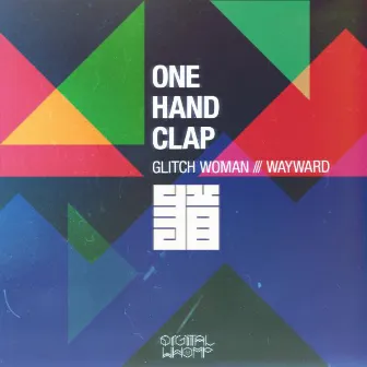 Glitch Woman / Wayward by One Hand Clap