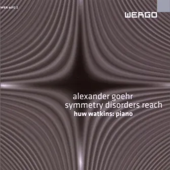 Alexander Goehr: Symmetry Disorders Reach by Alexander Goehr