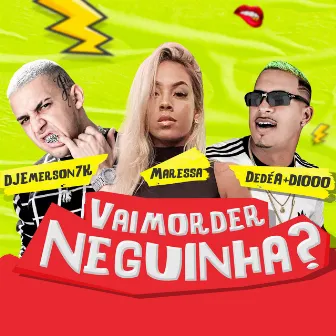 Vai Morder Neguinha? by Maressa