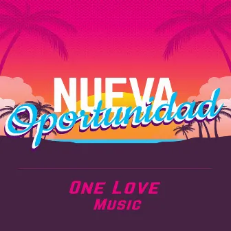 Nueva Oportunidad by One Love Music