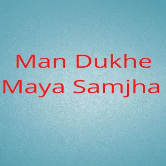 Man Dukhe Maya Samjha by 