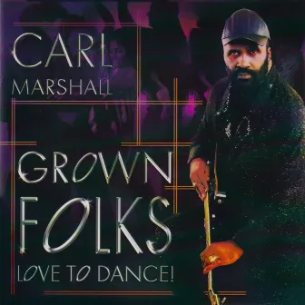 Grown Folks Love to Dance! by Carl Marshall