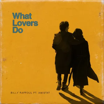 What Lovers Do by Billy Raffoul