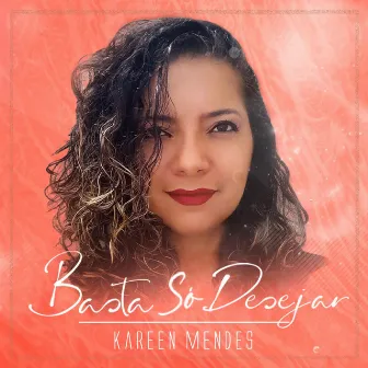 Basta só desejar by Kareen Mendes