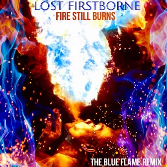 Fire Still Burns (Remix) by Lost FirstBorne