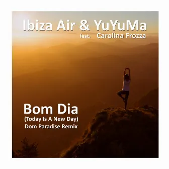 Bom Dia (Today is A New Day) [Dom Paradise Remix] by Ibiza Air