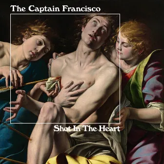 Shot In The Heart by The Captain Francisco