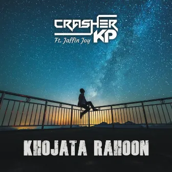 Khojata Rahoon by Crasher K.P