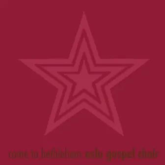 Come to Bethlehem - Single by Oslo Gospel Choir