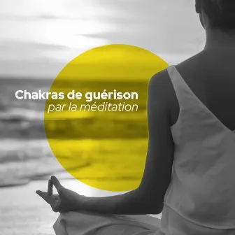 Chakras de guérison par la méditation: Corps et esprit avec le yoga du bien-être et la méditation sur la respiration by Musique de Réflexion Academy