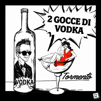 2 Gocce di vodka by Tormento