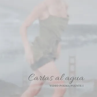 Cartas al Agua, Video Poema Puente, Vol. 1 by Paulina Torres