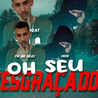 Oh Seu Desgraçado by PR no Beat