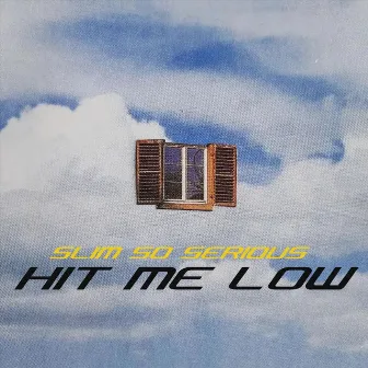 Hit Me Low by Slim So Serious