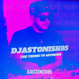 The Theme to Astonish by Djastonish85