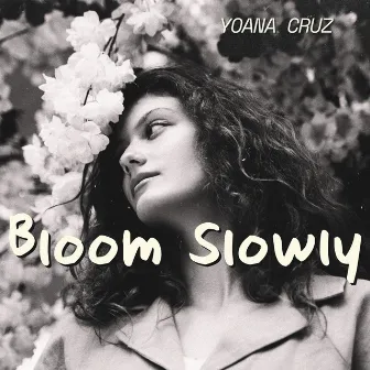 Bloom Slowly: All My Love, Always by Yoana Cruz