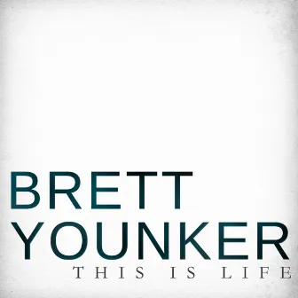 This Is Life by Brett Younker