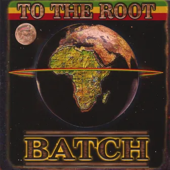 To The Root by Batch