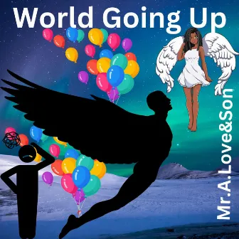 World Going Up by Mr.A.Love