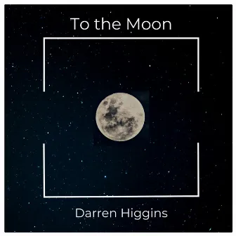 To the Moon (Live) by Darren Higgins