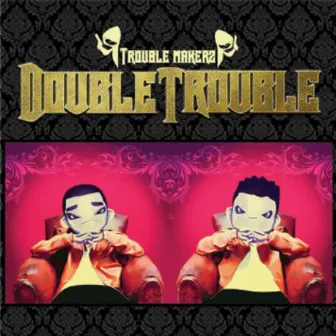 Trouble Makerz by Double Trouble