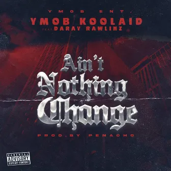 Ain't Nothing Change by YMOB Koolaid